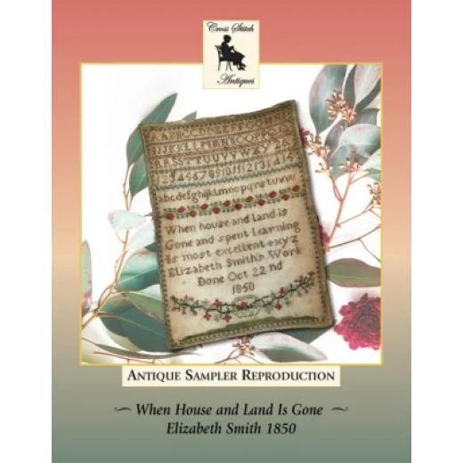 Cross Stitch Antiques - When House And Land Is Gone, Elizabeth Smith 1850